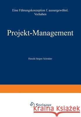 Projekt-Management: Eine Führungskonzeption Für Außergewöhnliche Vorhaben Schröder, Harald Jürgen 9783663020912