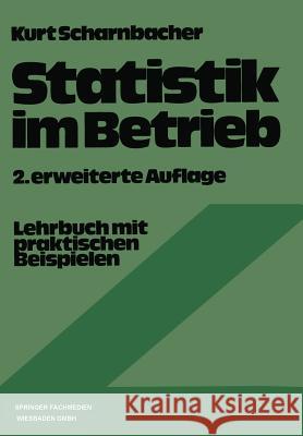 Statistik Im Betrieb: Lehrbuch Mit Praktischen Beispielen Scharnbacher, Kurt 9783663021032