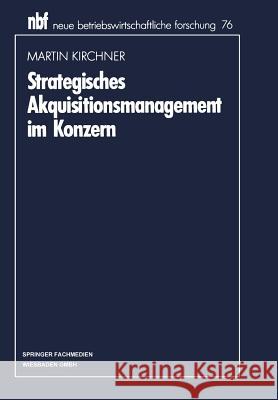 Strategisches Akquisitionsmanagement Im Konzern Kirchner, Martin 9783663021254 Gabler Verlag