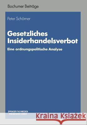 Gesetzliches Insiderhandelsverbot: Eine Ordnungspolitische Analyse Peter Schorner 9783663021278 Gabler Verlag