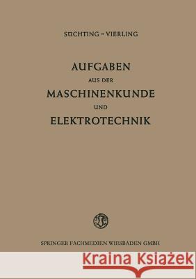 Aufgaben Aus Der Maschinenkunde Und Elektrotechnik: Eine Sammlung Mit Ausführlichen Lösungen Süchting, Fritz 9783663029953