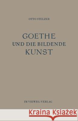 Goethe Und Die Bildende Kunst Otto Stelzer 9783663030010 Vieweg+teubner Verlag