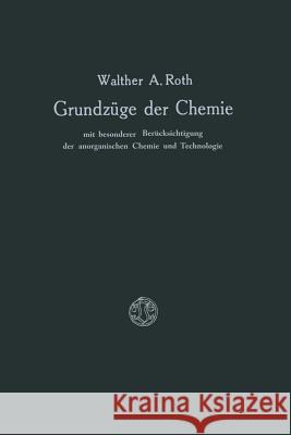 Grundzüge Der Chemie Mit Besonderer Berücksichtigung Der Anorganischen Chemie Und Technologie Roth, Walther A. 9783663030317 Vieweg+teubner Verlag