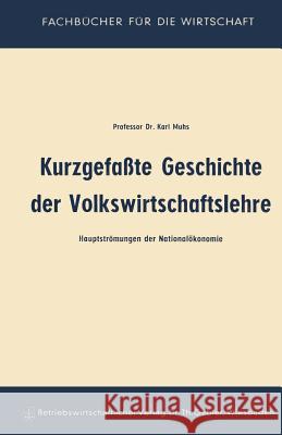 Kurzgefaßte Geschichte Der Volkswirtschaftslehre: Hauptströmungen Der Nationalökonomie Muhs, Karl 9783663030362