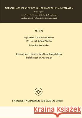 Beitrag Zur Theorie Des Strahlungsfeldes Dielektrischer Antennen Klaus-Dieter Becker 9783663030607