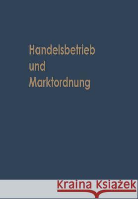 Handelsbetrieb Und Marktordnung: Festschrift Carl Ruberg Zum 70. Geburtstag Albach, Horst 9783663030676