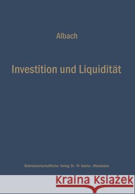 Investition Und Liquidität: Die Planung Des Optimalen Investitionsbudgets Albach, Horst 9783663030706