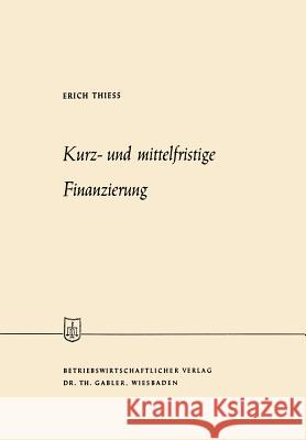 Kurz- Und Mittelfristige Finanzierung Erich Thiess 9783663030720 Gabler Verlag