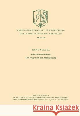 An Den Grenzen Des Rechts: Die Frage Nach Der Rechtsgeltung Welzel, Hans 9783663030867