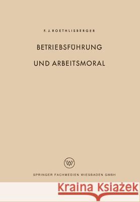 Betriebsführung Und Arbeitsmoral Roethlisberger, Fritz J. 9783663031154 Vs Verlag Fur Sozialwissenschaften