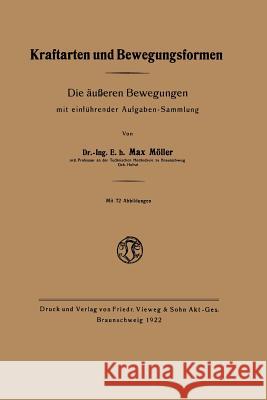 Kraftarten Und Bewegungsformen: Die Äußeren Bewegungen Mit Einführender Aufgaben-Sammlung Moeller, Max 9783663031215
