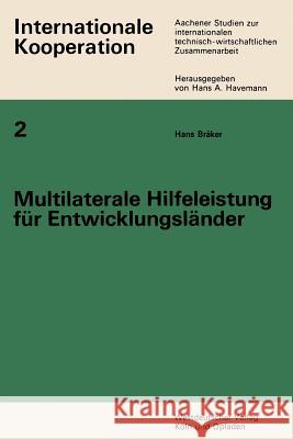 Multilaterale Hilfeleistung Für Entwicklungsländer: Ein Beitrag Zur Internationalen Technisch-Wirtschaftlichen Zusammenarbeit Bräker, Hans 9783663031239 Vs Verlag Fur Sozialwissenschaften