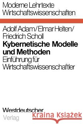 Kybernetische Modelle Und Methoden: Einführung Für Wirtschaftswissenschaftler Adam, Adolf 9783663031512