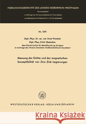 Messung Der Dichte Und Der Magnetischen Suszeptibilität Von Zinn-Zink-Legierungen Wachtel, Ernst 9783663031581