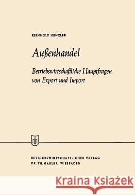 Außenhandel: Betriebswirtschaftliche Hauptfragen Von Export Und Import Henzler, Reinhold 9783663031765 Gabler Verlag