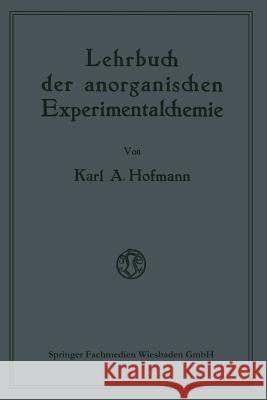 Lehrbuch Der Anorganischen Experimentalchemie Hofmann, Karl A. 9783663031802 Vieweg+teubner Verlag