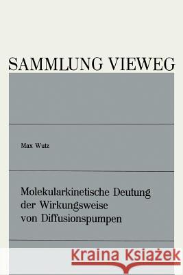 Molekularkinetische Deutung Der Wirkungsweise Von Diffusionspumpen Max Wutz 9783663031864 Vieweg+teubner Verlag