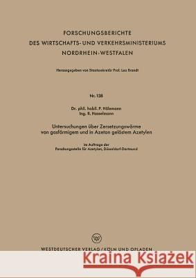 Untersuchungen Über Zersetzungswärme Von Gasförmigem Und in Azeton Gelöstem Azetylen Hölemann, Paul 9783663032298 Vs Verlag Fur Sozialwissenschaften