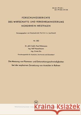 Die Messung Von Flammen- Und Detonationsgeschwindigkeiten Bei Der Explosiven Zersetzung Von Azetylen in Rohren Paul Holemann 9783663032458 Vs Verlag Fur Sozialwissenschaften