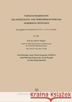 Auswirkungen Neuer Gaserzeugungs-Verfahren Unter Berücksichtigung Der Auswirkungen Auf Den Kokereibetrieb Wagener, Dietrich 9783663032526