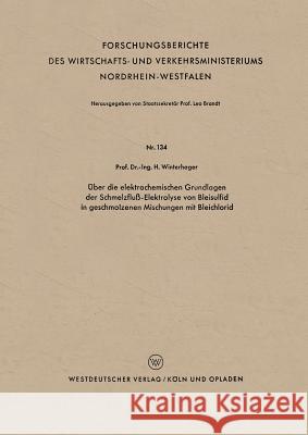 Über Die Elektrochemischen Grundlagen Der Schmelzfluß-Elektrolyse Von Bleisulfid in Geschmolzenen Mischungen Mit Bleichlorid Winterhager, Helmut 9783663032755 Vs Verlag Fur Sozialwissenschaften