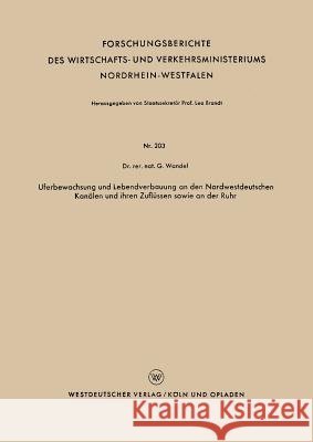Uferbewachsung Und Lebendverbauung an Den Nordwestdeutschen Kanälen Und Ihren Zuflüssen Sowie an Der Ruhr Wandel, Gerhard 9783663032861 Vs Verlag Fur Sozialwissenschaften