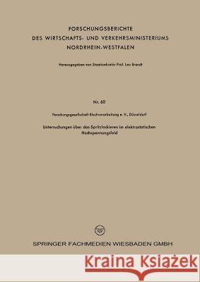 Untersuchungen Über Das Spritzlackieren Im Elektrostatischen Hochspannungsfeld Bollenrath, Franz 9783663032984