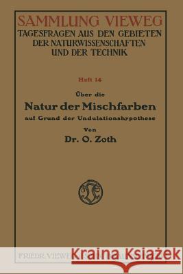 Über Die Natur Der Mischfarben Auf Grund Der Undulationshypothese Zoth, Oskar 9783663033288