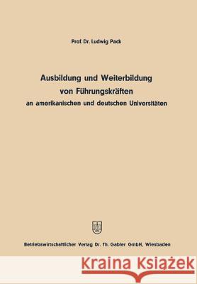 Ausbildung Und Weiterbildung Von Führungskräften an Amerikanischen Und Deutschen Universitäten Pack, Ludwig 9783663033325 Gabler Verlag