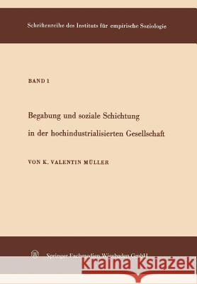 Begabung Und Soziale Schichtung in Der Hochindustrialisierten Gesellschaft Karl Valenti Karl Valentin Muller 9783663033332 Vs Verlag Fur Sozialwissenschaften