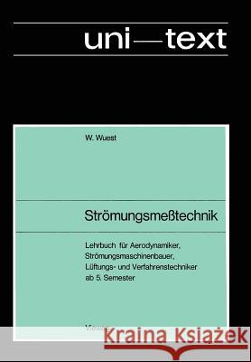 Strömungsmeßtechnik: Lehrbuch Für Aerodynamiker, Strömungsmaschinenbauer Lüftungs- Und Verfahrenstechniker AB 5. Semester Wuest, Walter 9783663033431 Vieweg+teubner Verlag