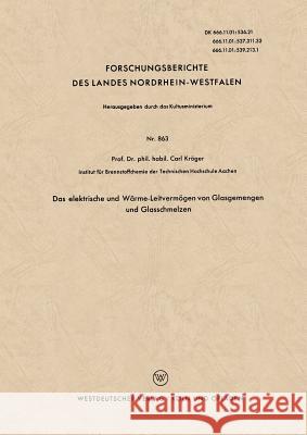 Das Elektrische Und Wärme-Leitvermögen Von Glasgemengen Und Glasschmelzen Kröger, Carl 9783663033530