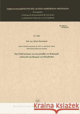 Das Fließverhalten Von Kunststoffen Im Walzspalt, Untersucht Am Beispiel Von Polyäthylen Rautenbach, Robert 9783663033554 Vs Verlag Fur Sozialwissenschaften