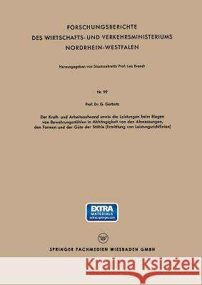 Der Kraft - Und Arbeitsaufwand Sowie Die Leistungen Beim Biegen Von Bewehrungsstählen in Abh#x00e4;ngigkeit Von Den Abmessungen, Den Formen Und Der G# Garbotz, Georg 9783663033851