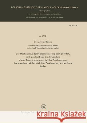 Der Mechanismus Der Prallzerkleinerung Beim Geraden, Zentralen Stoß Und Die Anwendung Dieser Beanspruchungsart Bei Der Zerkleinerung, Insbesondere Bei Reiners, Ewald 9783663033868