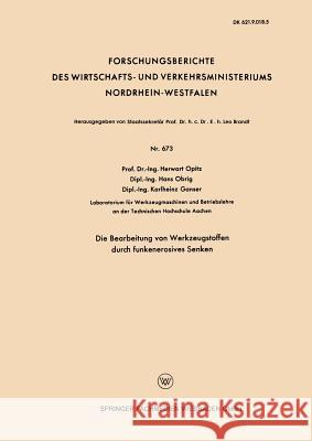 Die Bearbeitung Von Werkzeugstoffen Durch Funkenerosives Senken Opitz, Herwart 9783663034124