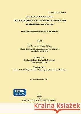 Erster Teil: Die Entwicklung Des Weltluftverkehrs. Zweiter Teil: Die Zivile Luftfahrtpolitik Der Vereinigten Staaten Von Amerika: Ergänzungsbericht 19 Rößger, Edgar 9783663034315 Vs Verlag Fur Sozialwissenschaften