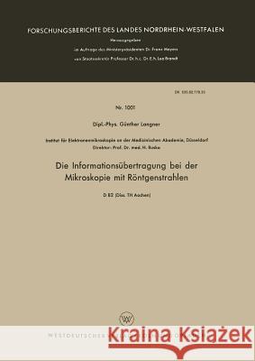 Die Informationsübertragung Bei Der Mikroskopie Mit Röntgenstrahlen Langner, Günther 9783663034490