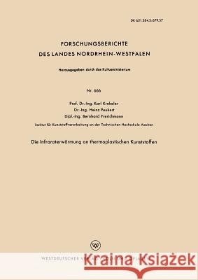 Die Infraroterwärmung an Thermoplastischen Kunststoffen Krekeler, Karl 9783663034506 Vs Verlag Fur Sozialwissenschaften