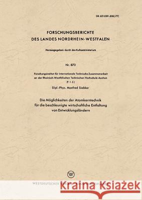 Die Möglichkeiten Der Atomkerntechnik Für Die Beschleunigte Wirtschaftliche Entfaltung Von Entwicklungsländern Siebker, Manfred 9783663034674 Vs Verlag Fur Sozialwissenschaften