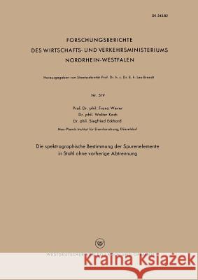 Die Spektrographische Bestimmung Der Spurenelemente in Stahl Ohne Vorherige Abtrennung Franz Wever 9783663034742 Vs Verlag Fur Sozialwissenschaften