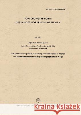 Die Untersuchung Der Ausbreitung Von Stoßwellen in Platten Auf Schlierenoptischem Und Spannungsoptischem Wege Küppers, Horst 9783663034780 Vs Verlag Fur Sozialwissenschaften