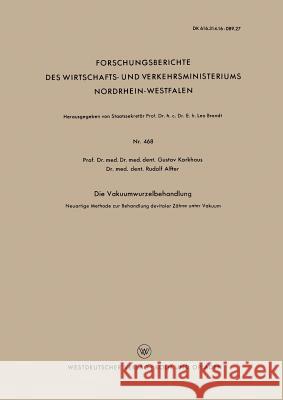 Die Vakuumwurzelbehandlung: Neuartige Methode Zur Behandlung Devitaler Zähne Unter Vakuum Korkhaus, Gustav 9783663034797 Vs Verlag Fur Sozialwissenschaften