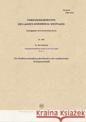 Die Wettbewerbsstellung Des Heizöls in Der Westdeutschen Energiewirtschaft Kobusch, Bert 9783663034896 Vs Verlag Fur Sozialwissenschaften