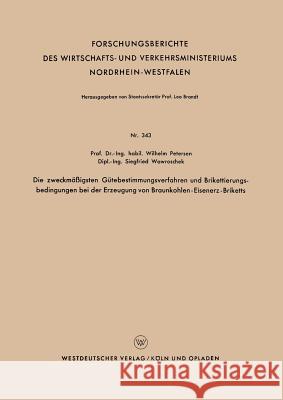 Die Zweckmäßigsten Gütebestimmungsverfahren Und Brikettierungs-Bedingungen Bei Der Erzeugung Von Braunkohlen-Eisenerz-Briketts Petersen, Wilhelm 9783663034957 Vs Verlag Fur Sozialwissenschaften