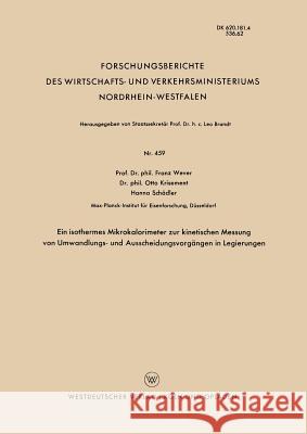 Ein Isothermes Mikrokalorimeter Zur Kinetischen Messung Von Umwandlungs- Und Ausscheidungsvorgängen in Legierungen Wever, Franz 9783663035022 Vs Verlag Fur Sozialwissenschaften