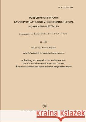 Aufstellung Und Vergleich Von Variance-Within- Und Variance-Between-Kurven Von Garnen, Die Nach Verschiedenen Spinnverfahren Hergestellt Werden Walther Wegener 9783663035275 Vs Verlag Fur Sozialwissenschaften