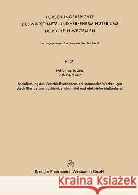 Beeinflussung Des Verschleißverhaltens Bei Spanenden Werkzeugen Durch Flüssige Und Gasförmige Kühlmittel Und Elektrische Maßnahmen Opitz, Herwart 9783663035367