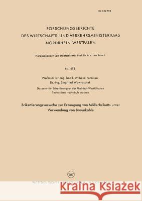 Brikettierungsversuche Zur Erzeugung Von Möllerbriketts Unter Verwendung Von Braunkohle Petersen, Wilhelm 9783663035671 Vs Verlag Fur Sozialwissenschaften