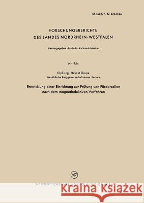 Entwicklung Einer Einrichtung Zur Prüfung Von Förderseilen Nach Dem Magnetinduktiven Verfahren Grupe, Helmut 9783663036104